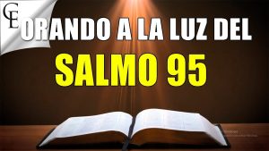 Salmo 95 - Conoce el salmo y su significado