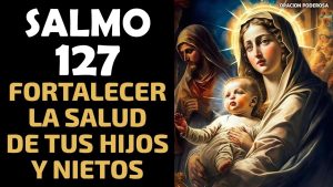 Salmo 127 - Conoce el salmo y su significado